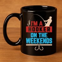 Im A Weekend Hooker Dirty Fishing Humor 11oz C Handle Ceramic Mug