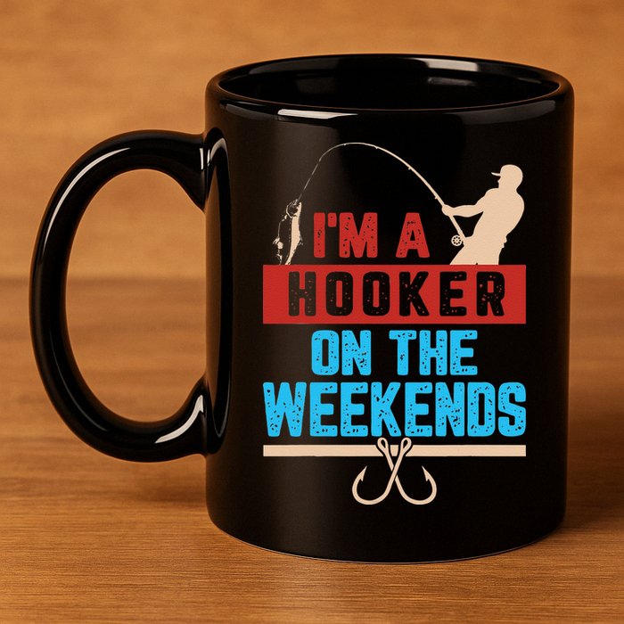Im A Weekend Hooker Dirty Fishing Humor 11oz C Handle Ceramic Mug