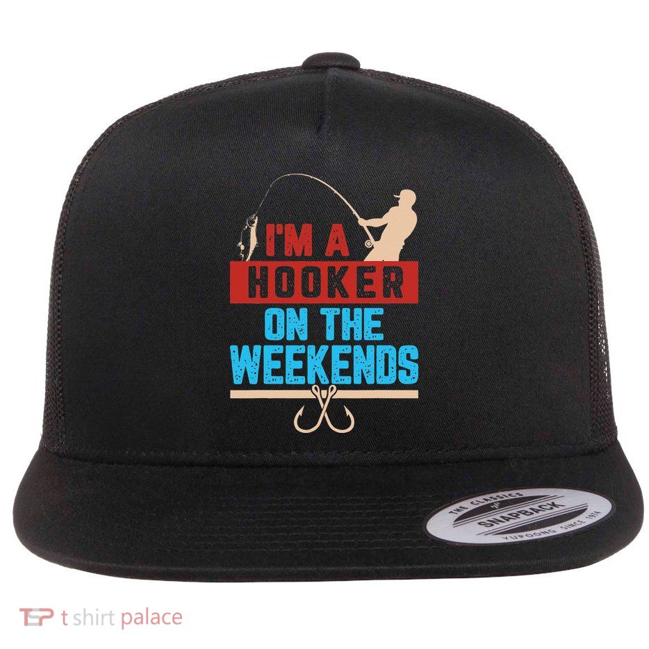 Im A Weekend Hooker Dirty Fishing Humor Flatbill Hat
