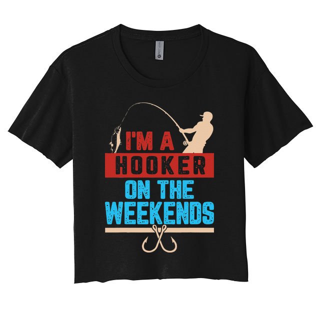 Im A Weekend Hooker Dirty Fishing Humor Crop Top