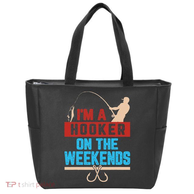 Im A Weekend Hooker Dirty Fishing Humor Zip Tote Bag