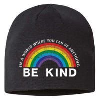 In A World Where You Can Be Anything Be Kind Gay Pride Lgbt Sustainable Beanie