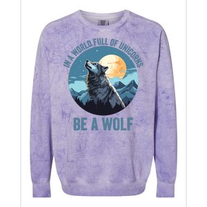 In A World Full Of Unicorns Be A Wolf Howling Wolf Lover Wolf In Moon Light Colorblast Crewneck Sweatshirt