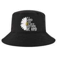 In A World Where You Can Be Anything Be Kind Sunflower Anti Bullying Cool Comfort Performance Bucket Hat