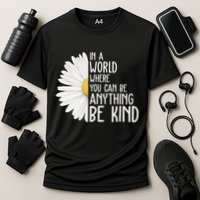 In A World Where You Can Be Anything Be Kind Sunflower Anti Bullying Cooling Performance Crew T-Shirt