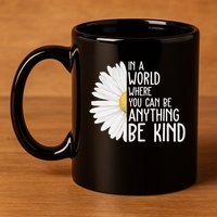 In A World Where You Can Be Anything Be Kind Sunflower Anti Bullying 11oz C Handle Ceramic Mug