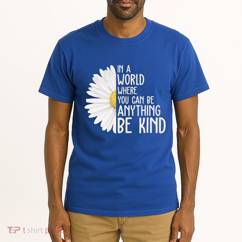 In A World Where You Can Be Anything Be Kind Sunflower Anti Bullying Tall T-Shirt