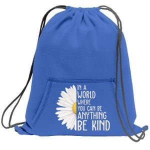 In A World Where You Can Be Anything Be Kind Sunflower Anti Bullying Sweatshirt Cinch Pack Bag