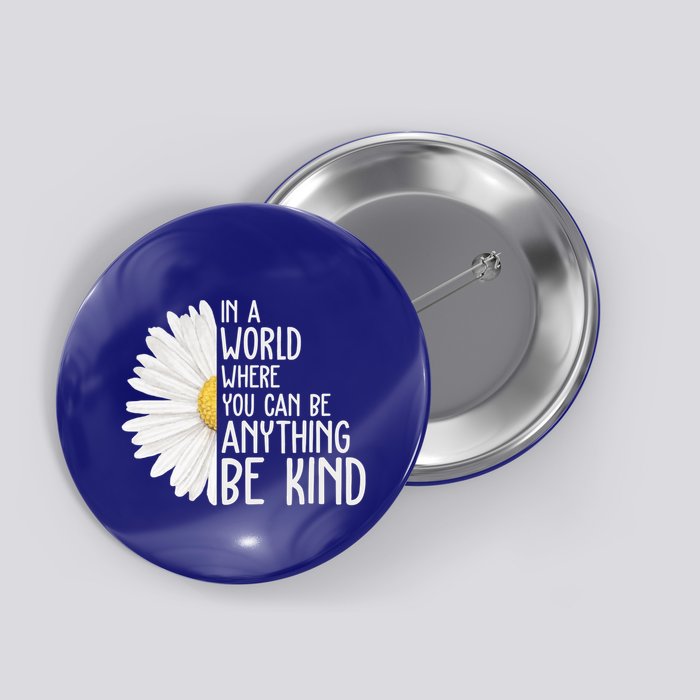 In A World Where You Can Be Anything Be Kind Sunflower Anti Bullying Button
