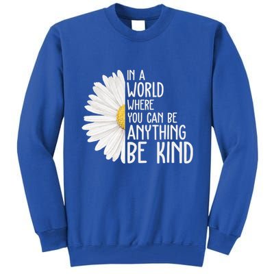 In A World Where You Can Be Anything Be Kind Sunflower Anti Bullying Tall Sweatshirt