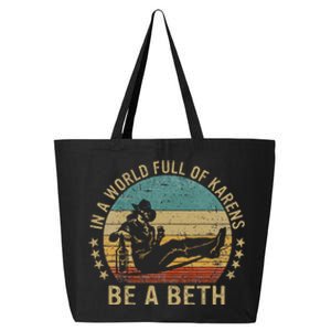 In A World Full Of Karens Be A Beth 25L Jumbo Tote