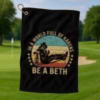 In A World Full Of Karens Be A Beth Golf Towel
