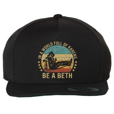 In A World Full Of Karens Be A Beth Wool Snapback Cap