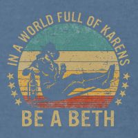 In A World Full Of Karens Be A Beth Garment-Dyed Sweatshirt