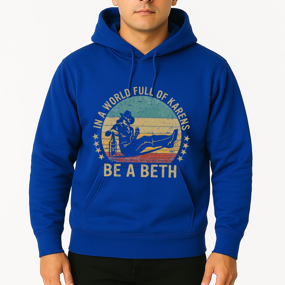 In A World Full Of Karens Be A Beth Hoodie