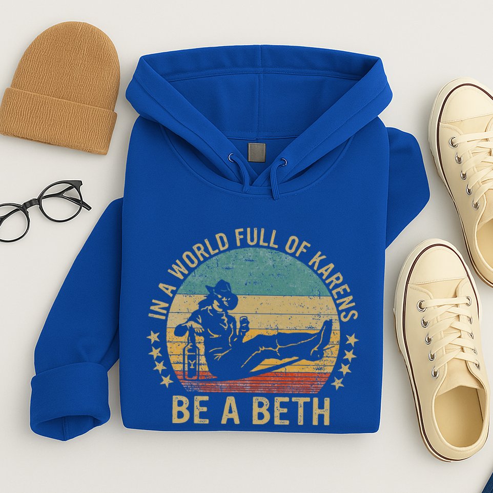 In A World Full Of Karens Be A Beth Hoodie