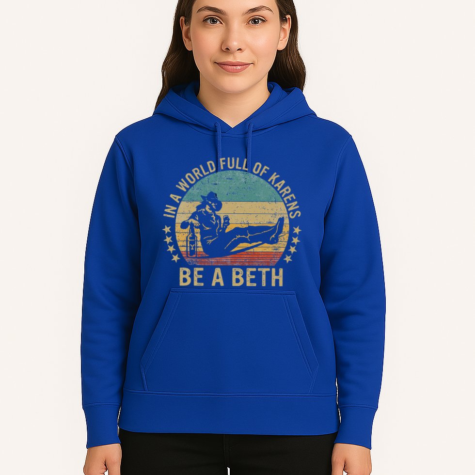 In A World Full Of Karens Be A Beth Hoodie