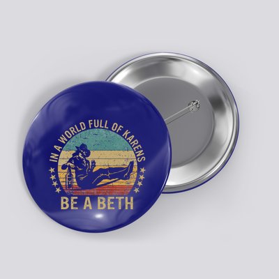 In A World Full Of Karens Be A Beth Button