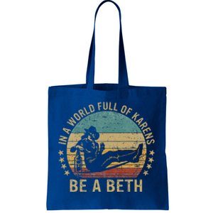 In A World Full Of Karens Be A Beth Tote Bag