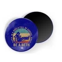 In A World Full Of Karens Be A Beth Magnet