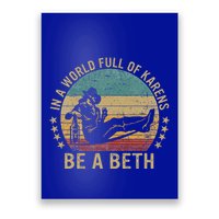In A World Full Of Karens Be A Beth Poster
