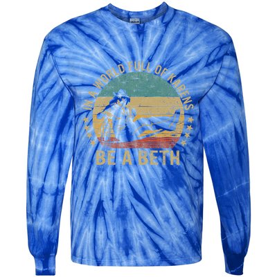 In A World Full Of Karens Be A Beth Tie-Dye Long Sleeve Shirt