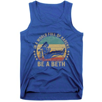 In A World Full Of Karens Be A Beth Tank Top