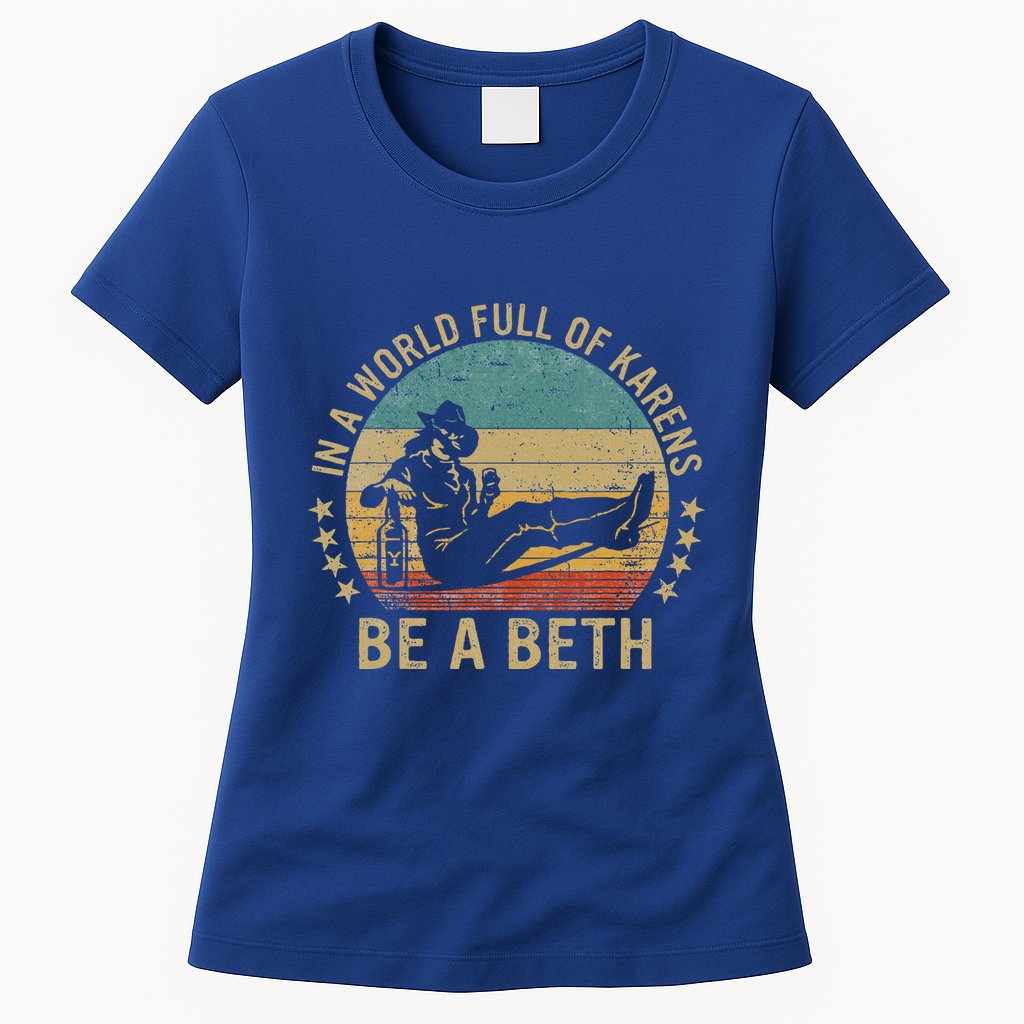 In A World Full Of Karens Be A Beth Womens T-Shirt