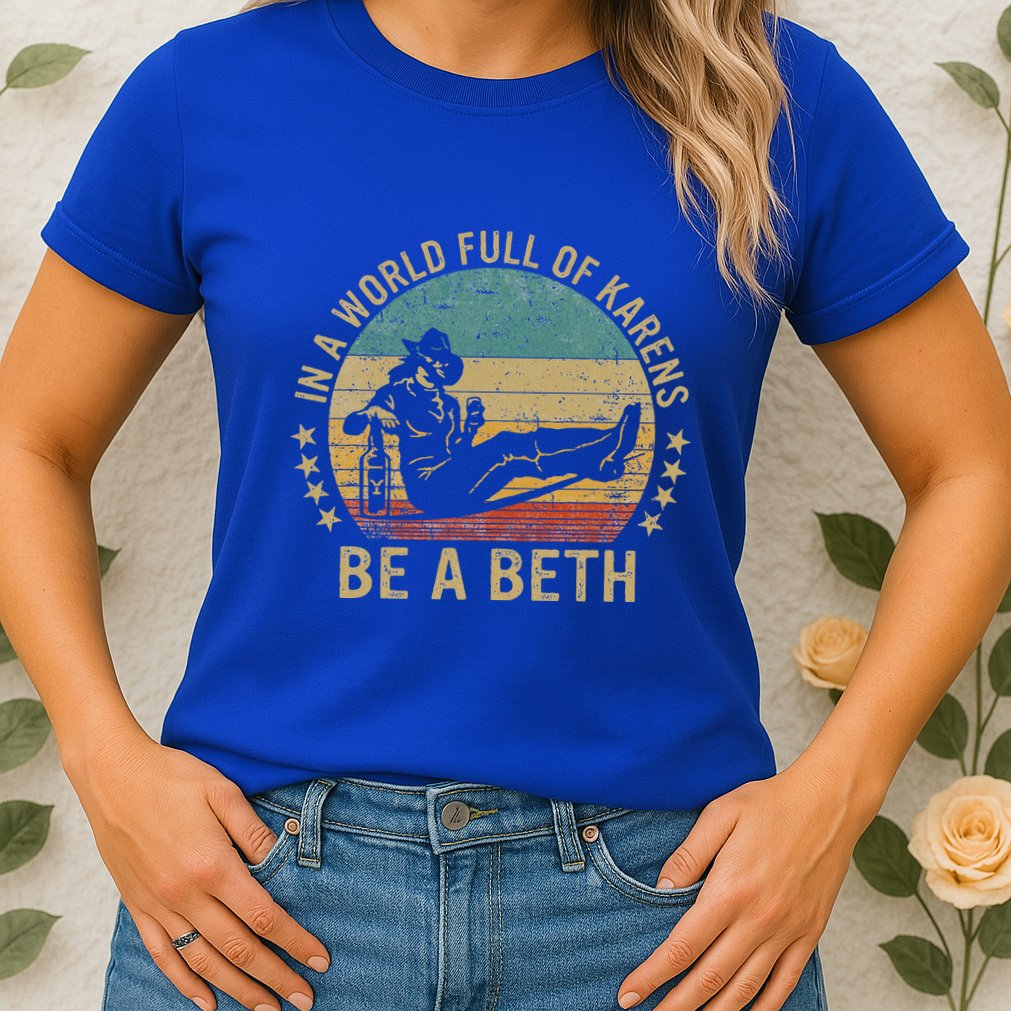In A World Full Of Karens Be A Beth Womens T-Shirt