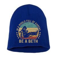 In A World Full Of Karens Be A Beth Short Acrylic Beanie