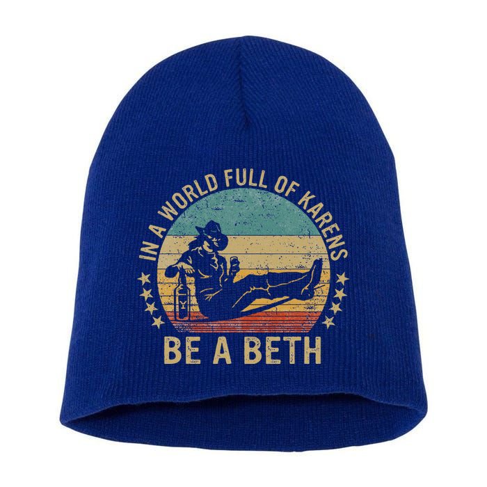 In A World Full Of Karens Be A Beth Short Acrylic Beanie