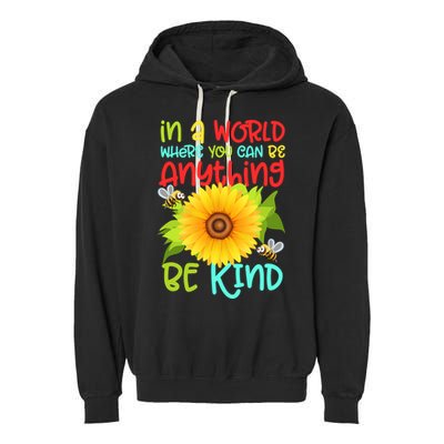In A World Where You Can Be Anything Be Kind Sunflower Kindness Garment-Dyed Fleece Hoodie