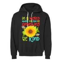 In A World Where You Can Be Anything Be Kind Sunflower Kindness Garment-Dyed Fleece Hoodie
