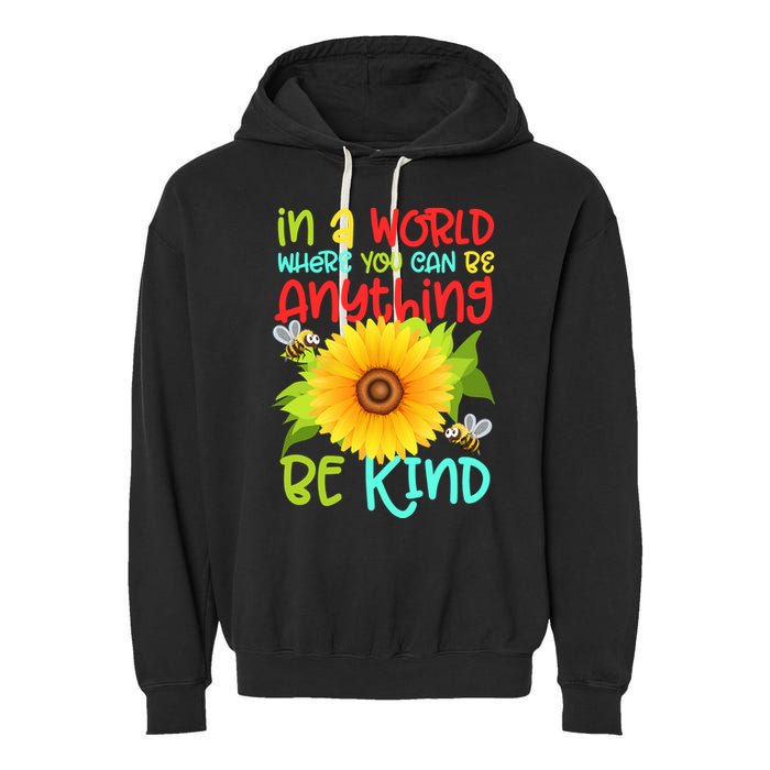 In A World Where You Can Be Anything Be Kind Sunflower Kindness Garment-Dyed Fleece Hoodie