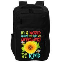 In A World Where You Can Be Anything Be Kind Sunflower Kindness Impact Tech Backpack
