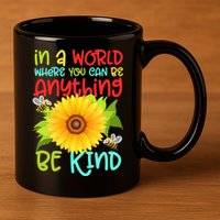 In A World Where You Can Be Anything Be Kind Sunflower Kindness 11oz C Handle Ceramic Mug