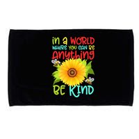 In A World Where You Can Be Anything Be Kind Sunflower Kindness Microfiber Hand Towel