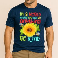 In A World Where You Can Be Anything Be Kind Sunflower Kindness Performance Shirt