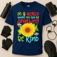 In A World Where You Can Be Anything Be Kind Sunflower Kindness Performance Shirt