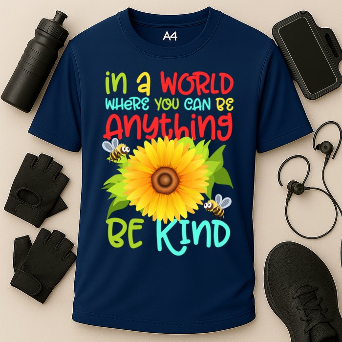 In A World Where You Can Be Anything Be Kind Sunflower Kindness Performance Shirt