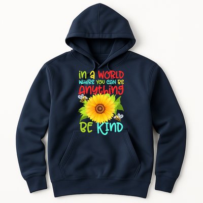 In A World Where You Can Be Anything Be Kind Sunflower Kindness Hoodie