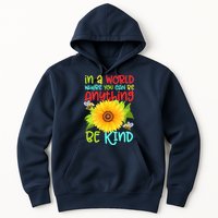In A World Where You Can Be Anything Be Kind Sunflower Kindness Hoodie