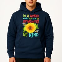 In A World Where You Can Be Anything Be Kind Sunflower Kindness Hoodie