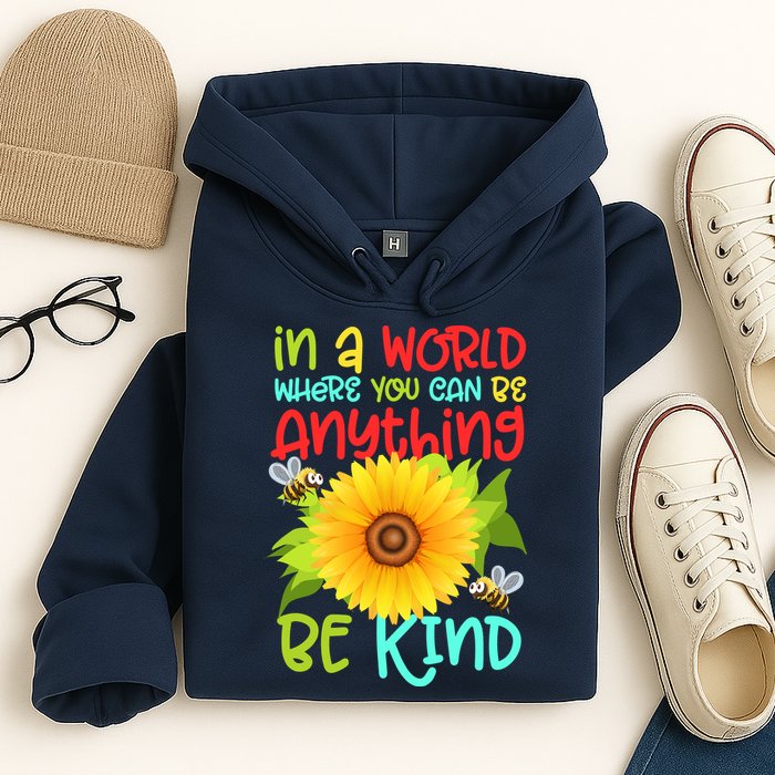 In A World Where You Can Be Anything Be Kind Sunflower Kindness Hoodie