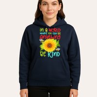 In A World Where You Can Be Anything Be Kind Sunflower Kindness Hoodie