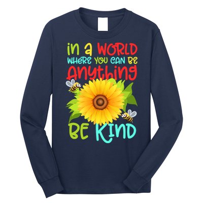 In A World Where You Can Be Anything Be Kind Sunflower Kindness Long Sleeve Shirt