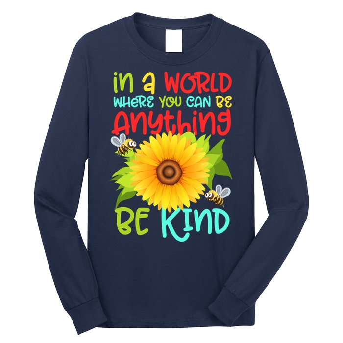 In A World Where You Can Be Anything Be Kind Sunflower Kindness Long Sleeve Shirt