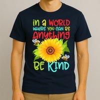 In A World Where You Can Be Anything Be Kind Sunflower Kindness T-Shirt