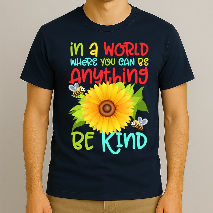 In A World Where You Can Be Anything Be Kind Sunflower Kindness T-Shirt
