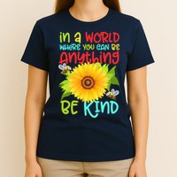 In A World Where You Can Be Anything Be Kind Sunflower Kindness T-Shirt